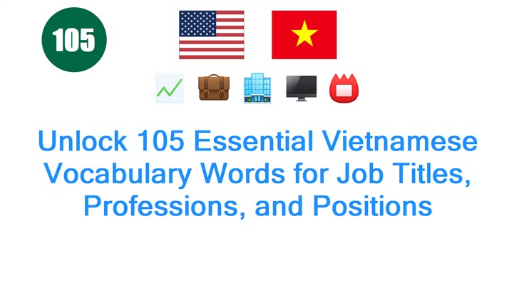 Unlock 105 Essential Vietnamese Vocabulary Words for Job Titles, Professions, and Positions